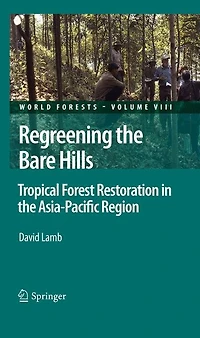 Regreening the Bare Hills: Tropical Forest Restoration Asia-Pacific Region