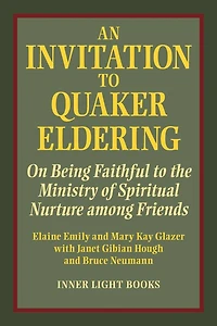 An Invitation to Quaker Eldering: On Being Faithful to the Ministry of Spiritual Nurture among Friends