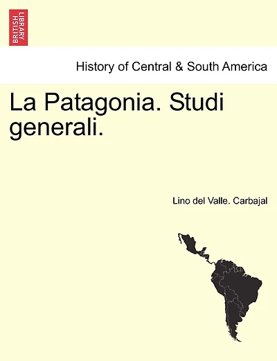La Patagonia. Studi generali. SERIE PRIMA