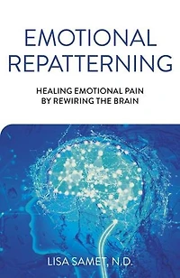 Emotional Repatterning: Healing Pain By Rewiring The Brain
