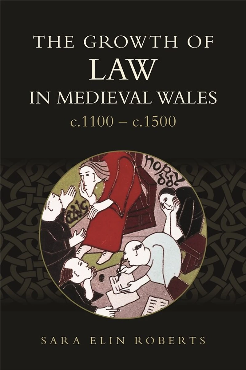 The Growth of Law Medieval Wales, c.1100-c.1500