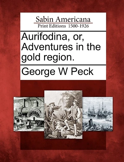Aurifodina, Or, Adventures In The Gold Region.