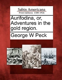 Aurifodina, Or, Adventures In The Gold Region.