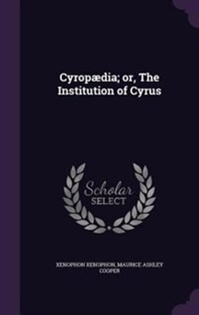 Cyropædia; or, The Institution of Cyrus