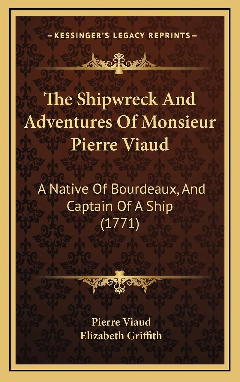 The Shipwreck And Adventures Of Monsieur Pierre Viaud: A Native Of Bourdeaux, And Captain Of A Ship (1771)