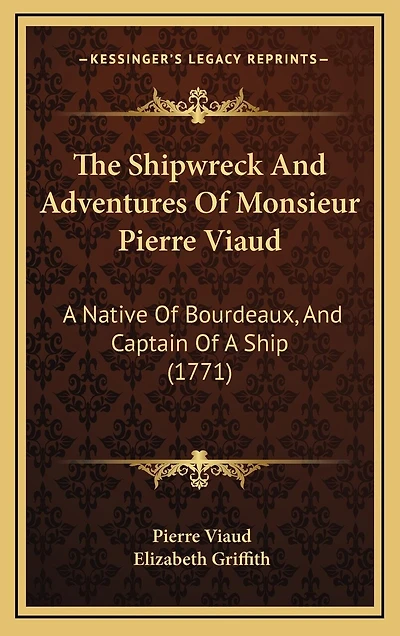 The Shipwreck And Adventures Of Monsieur Pierre Viaud: A Native Of Bourdeaux, And Captain Of A Ship (1771)