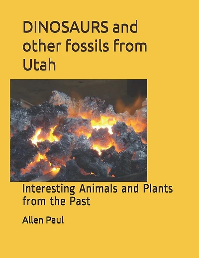 DINOSAURS and other fossils from Utah: Interesting Animals and Plants from the Past