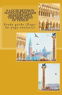 9-1 GCSE REVISION NOTES for WILLIAM SHAKESPEARE'S 'THE MERCHANT OF VENICE': Study guide (Page-by-page analysis)