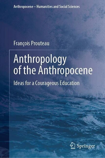 Anthropology of the Anthropocene: Ideas for a Courageous Education