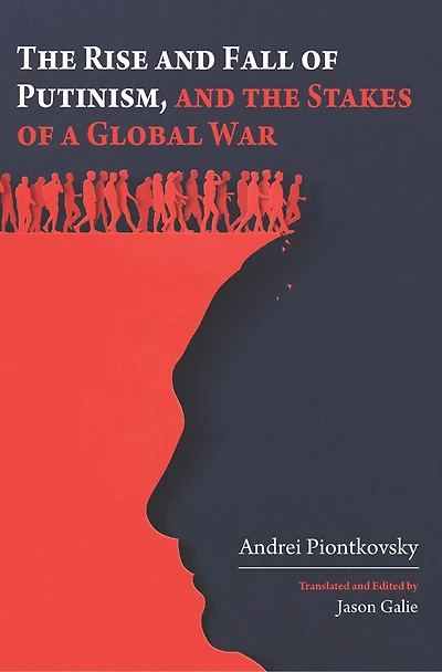 The Rise and Fall of Putinism and the Stakes of a Global War