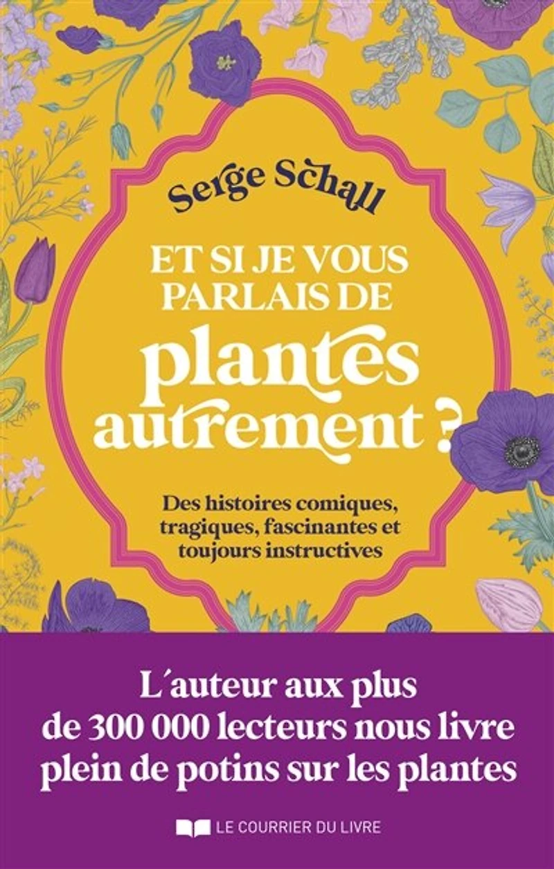 et si je vous parlais de plantes autrement ?: des histoires comiques, tragiques, fascinantes toujours instructives