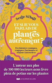 et si je vous parlais de plantes autrement ?: des histoires comiques, tragiques, fascinantes toujours instructives