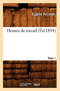 Heures de Travail. Tome 1 (Éd.1854)