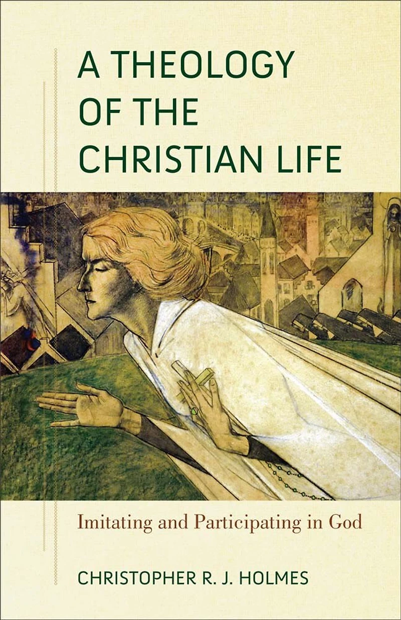 A Theology of the Christian Life: Imitating and Participating God