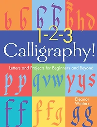 1-2-3 Calligraphy!: Letters And Projects For Beginners Beyond