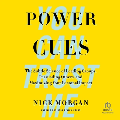 Power Cues: The Subtle Science of Leading Groups, Persuading Others, and Maximizing Your Personal Impact