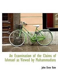 An Examination of the Claims Ishmael as Viewed by Muhammadans