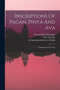 Inscriptions Of Pagan, Pinya And Ava: Translation, With Notes