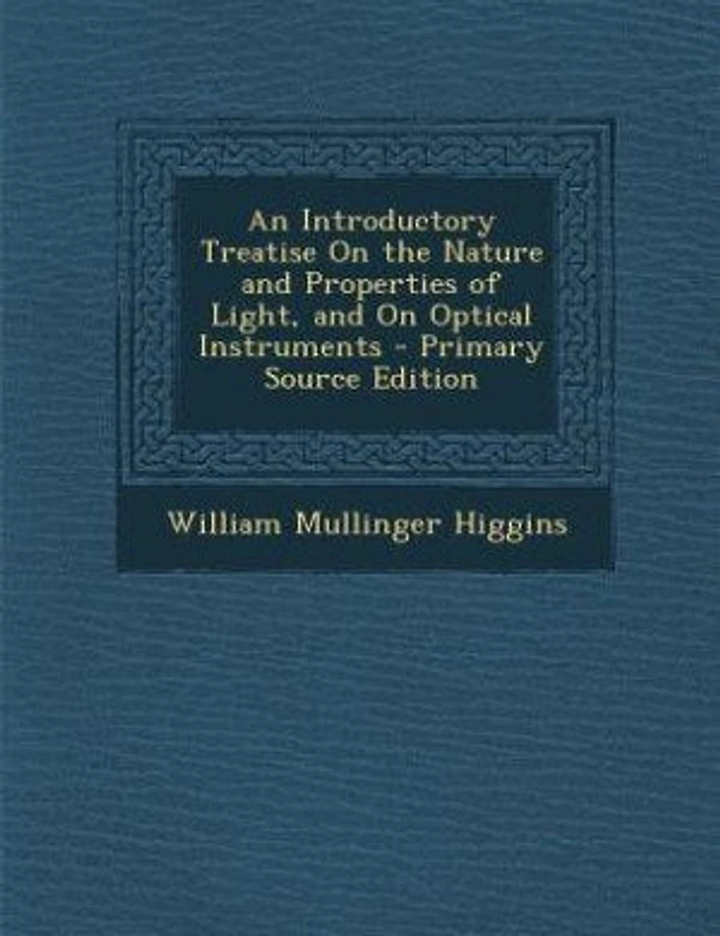 An Introductory Treatise on the Nature and Properties of Light, Optical Instruments (Classic Reprint)