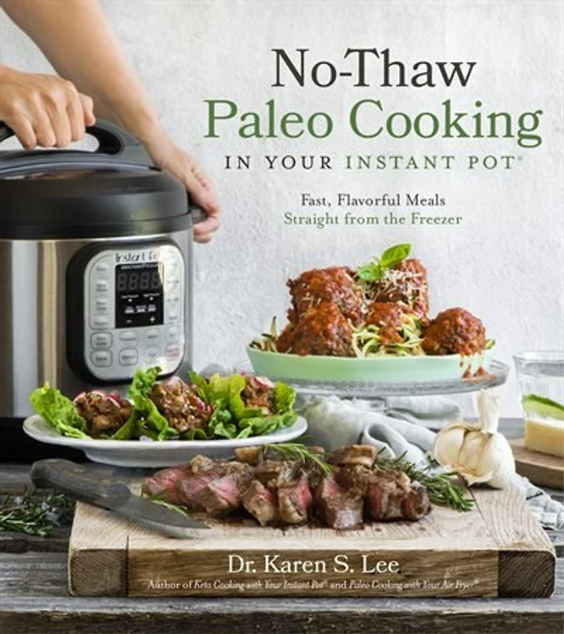 No-Thaw Paleo Cooking Your Instant Pot�: Fast, Flavorful Meals Straight from the Freezer