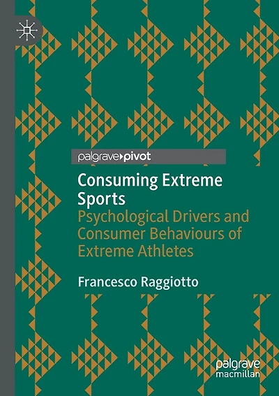 Consuming Extreme Sports: Psychological Drivers And Consumer Behaviours Of Extreme Athletes