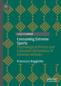 Consuming Extreme Sports: Psychological Drivers And Consumer Behaviours Of Extreme Athletes