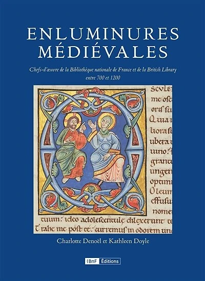 Enluminures médiévales: chefs-d'oeuvre de la Bibliothèque nationale de France et de la British Library, 700-1200