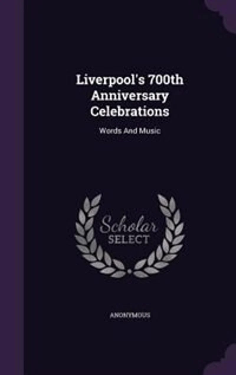 Liverpool's 700th Anniversary Celebrations: Words And Music
