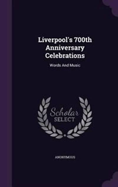 Liverpool's 700th Anniversary Celebrations: Words And Music