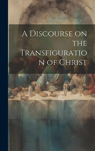 A Discourse on the Transfiguration of Christ