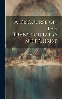 A Discourse on the Transfiguration of Christ