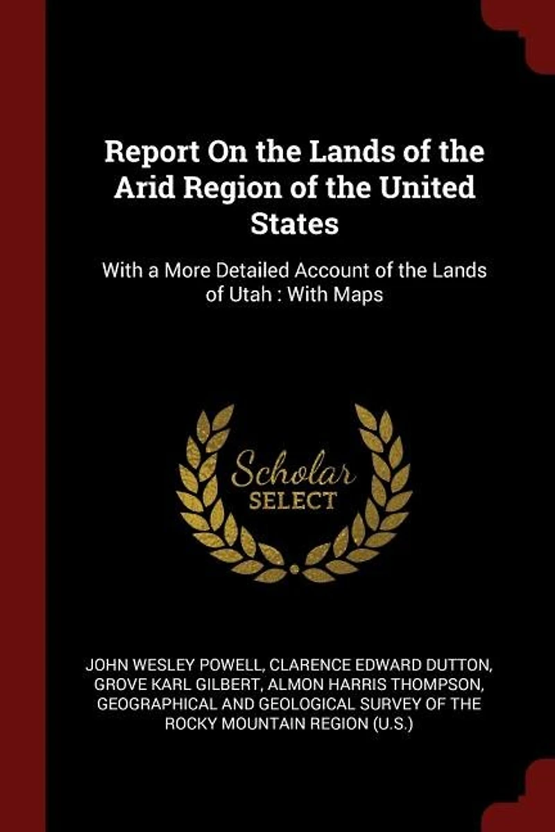 Report On the Lands of Arid Region United States: With a More Detailed Account Utah : Maps