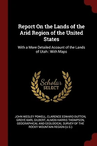 Report On the Lands of Arid Region United States: With a More Detailed Account Utah : Maps