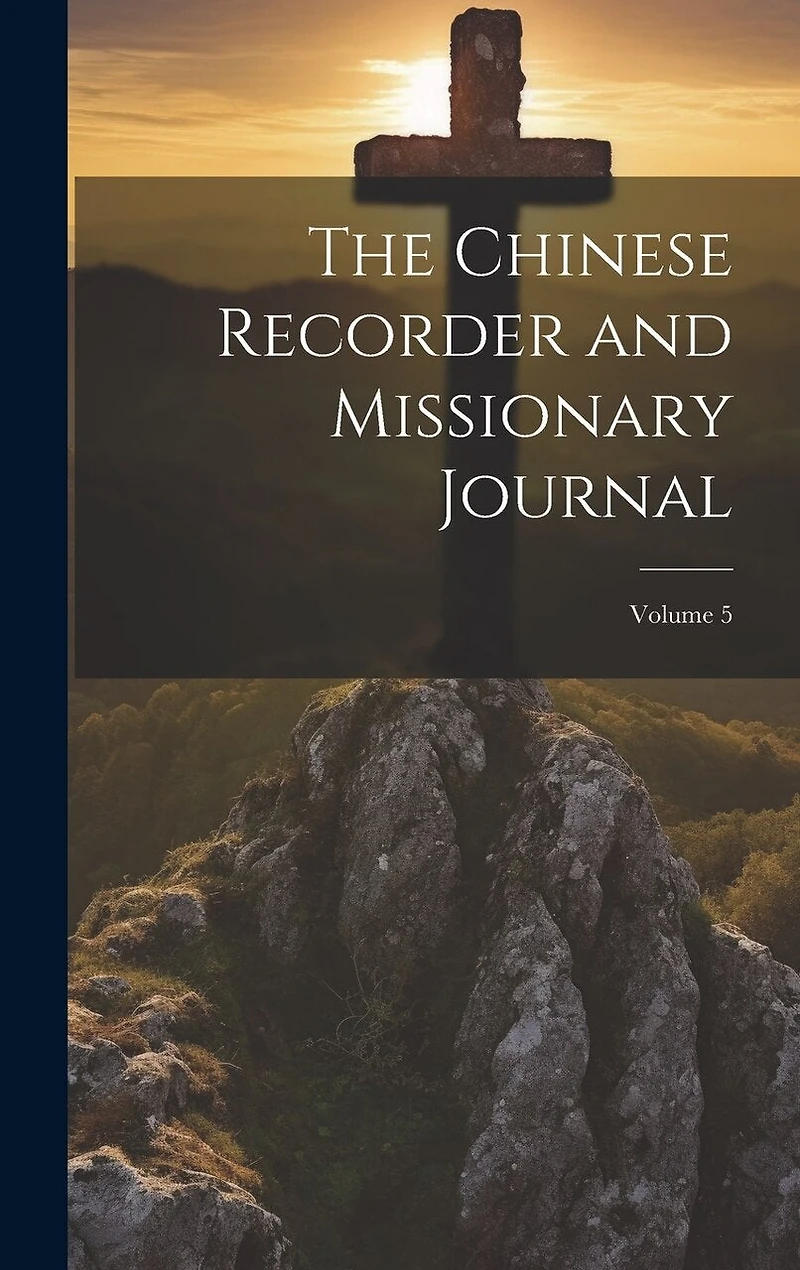 The Chinese Recorder and Missionary Journal; Volume 5