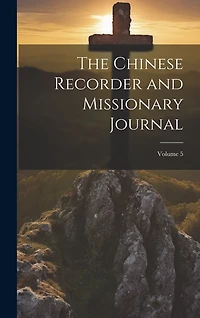 The Chinese Recorder and Missionary Journal; Volume 5