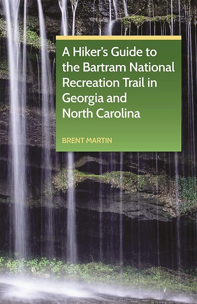 A Hiker's Guide to the Bartram National Recreation Trail in Georgia and North Carolina