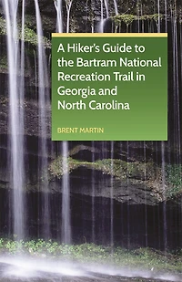 A Hiker's Guide to the Bartram National Recreation Trail in Georgia and North Carolina