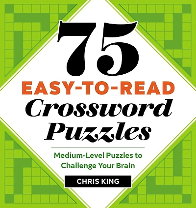 75 Easy-to-read Crossword Puzzles: Medium-level Puzzles To Challenge Your Brain