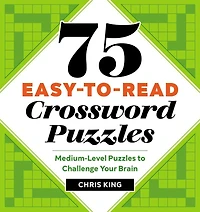75 Easy-to-read Crossword Puzzles: Medium-level Puzzles To Challenge Your Brain