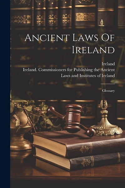 Ancient Laws Of Ireland: Glossary