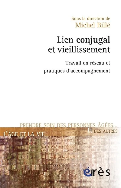 Lien conjugal et vieillissement: travail en réseau pratiques d'accompagnement