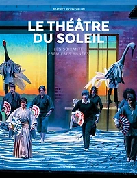 Le Théâtre du Soleil : les soixante premières années: années