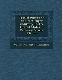 Special Report on the Beet-Sugar Industry United States (Classic Reprint)