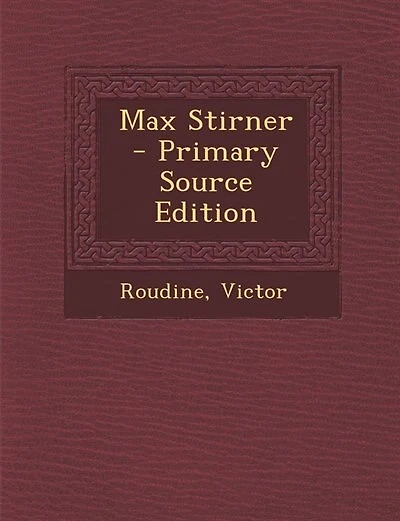 Max Stirner - Primary Source Edition