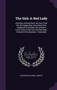 The Sick-a-bed Lady: And Also, Hickory Dock, Very Tired Girl, Happy-day, Something That Happened October,
