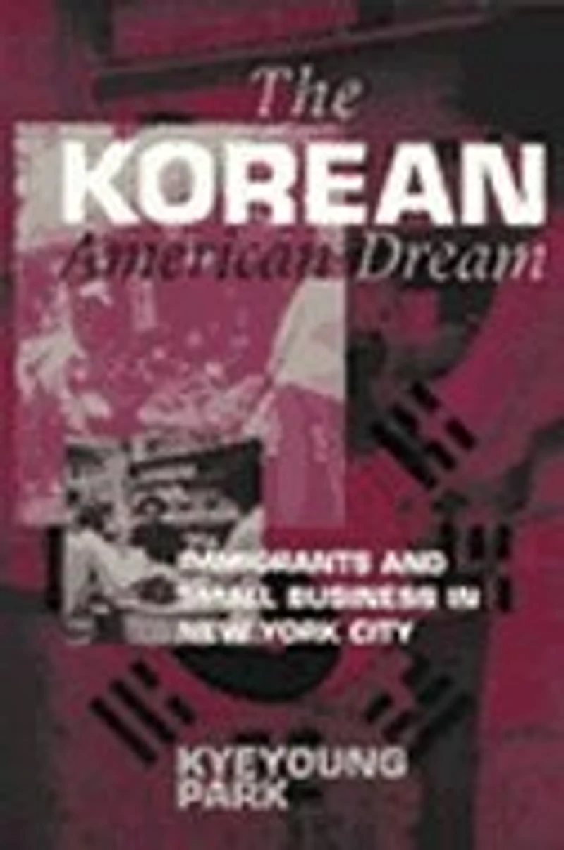 The Korean American Dream: Immigrants and Small Business New York City