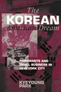 The Korean American Dream: Immigrants and Small Business New York City