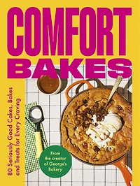 Comfort Bakes: 80 Seriously Good Cakes, Bakes and Treats for Every Craving