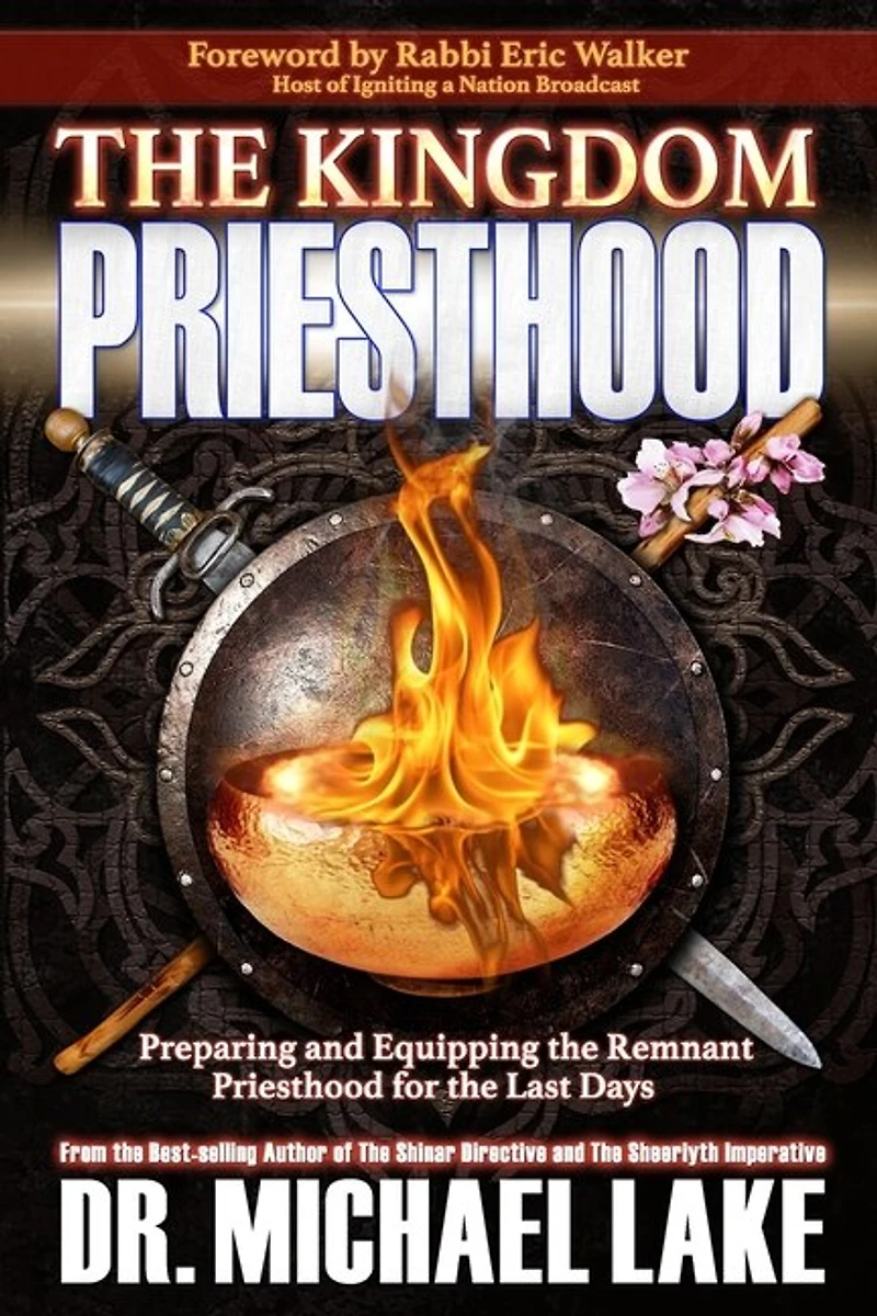 The Kingdom Priesthood: Preparing and Equipping the Remnant Priesthood for the Last Days
