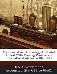 Transportation: A Strategy Is Needed To Deal With Peaking Problems At International Airports: Ggd-83-4